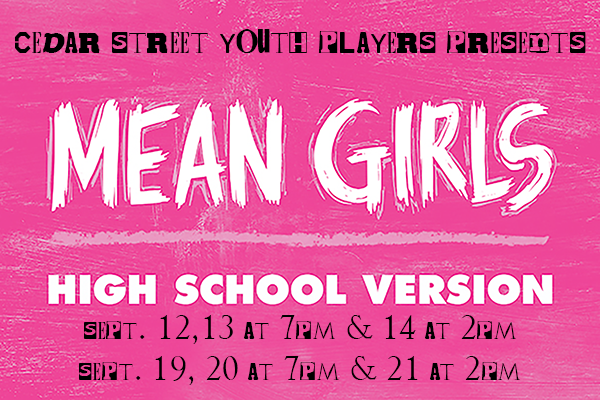 The image is a promotional banner with a bright pink textured background. At the top, the text reads CEDAR STREET YOUTH PLAYERS PRESENTS in black uppercase letters, some of which are stylized with a transparent block effect. Below in large white, textured letters is the title MEAN GIRLS. Underneath, HIGH SCHOOL VERSION is written in bold white capital letters. The dates and times of the event are listed at the bottom in a smaller black font, with SEPT. 12,13 at 7pm & 14 at 2pm and SEPT. 19, 20 at 7pm & 21 at 2pm.